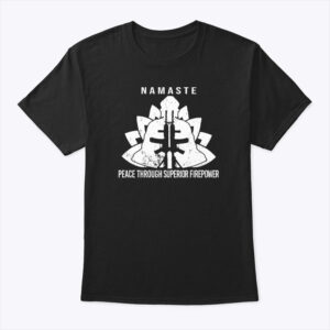 Namaste Peace Through Superior Firepower Shirt