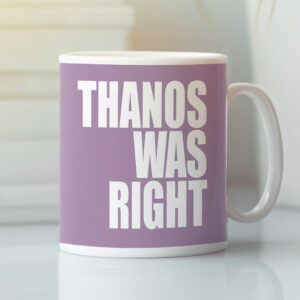 Thanos Was Right Mug Thanos Lover